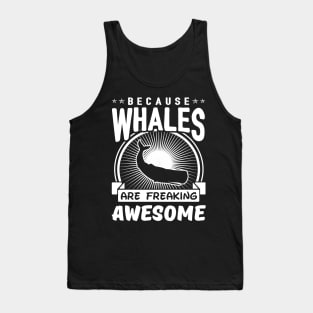 Whales Are Freaking Awesome Tank Top